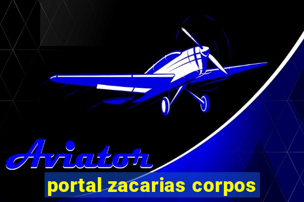 portal zacarias corpos